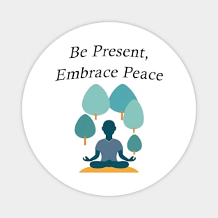 Be Present, Embrace Peace Magnet